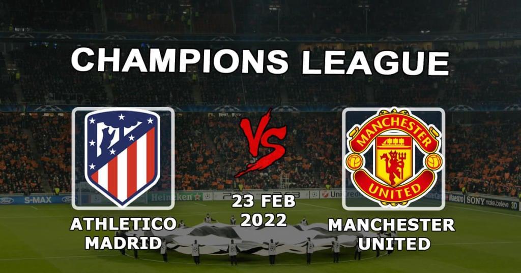 Atletico Madrid vs Manchester United: Mestarien liigan ennuste ja veto - 23.02.2022