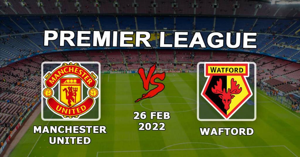 Manchester United - Watford: Ennuste ja veto Valioliigan ottelusta - 26.02.2022