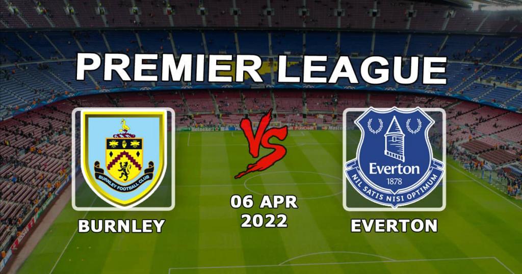 Burnley - Everton: Ennuste ja veto Valioliigan ottelusta - 06.04.2022