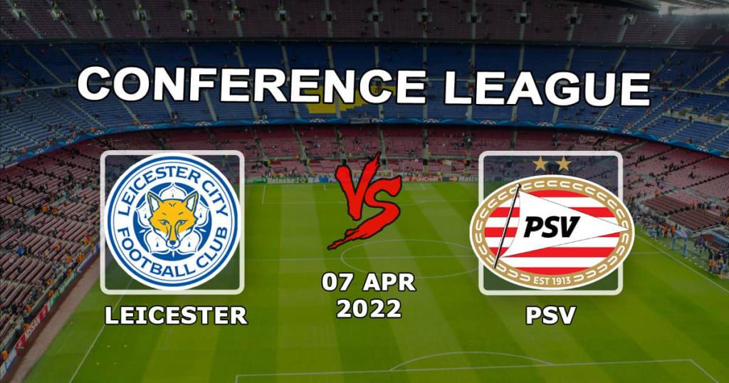 Leicester - PSV: ennuste ja veto konferenssiliigan ottelusta - 07.04.2022