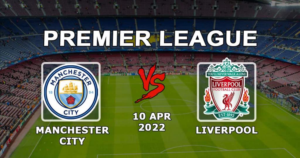Manchester City - Liverpool: Ennuste ja veto Valioliigan ottelusta - 10.04.2022