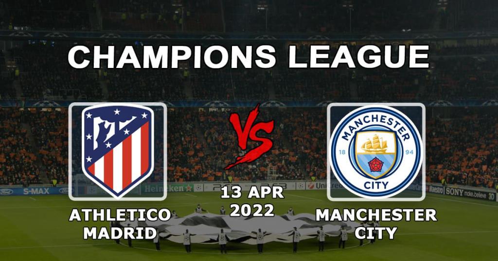 Atlético Madrid - Manchester City: Mestarien liigan 1/4-ottelun ennuste ja vedonlyönti - 13.04.2022