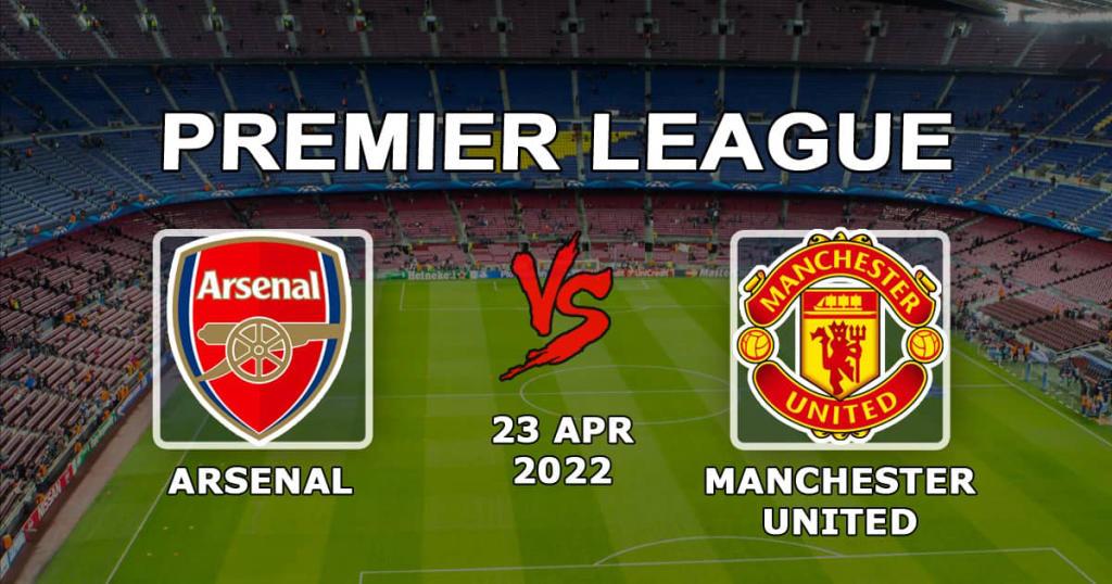 Arsenal - Manchester United: Ennuste Valioliigan 34. kierroksen otteluun - 23.04.2022
