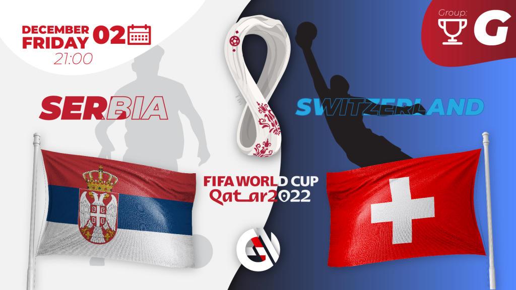 Serbia - Sveitsi: ennustus ja veto MM-kisoista 2022 Qatarissa