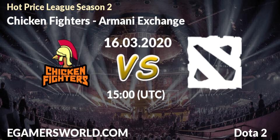 Chicken Fighters - Armani Exchange: ennuste. 16.03.2020 at 17:10, Dota 2, Hot Price League Season 2