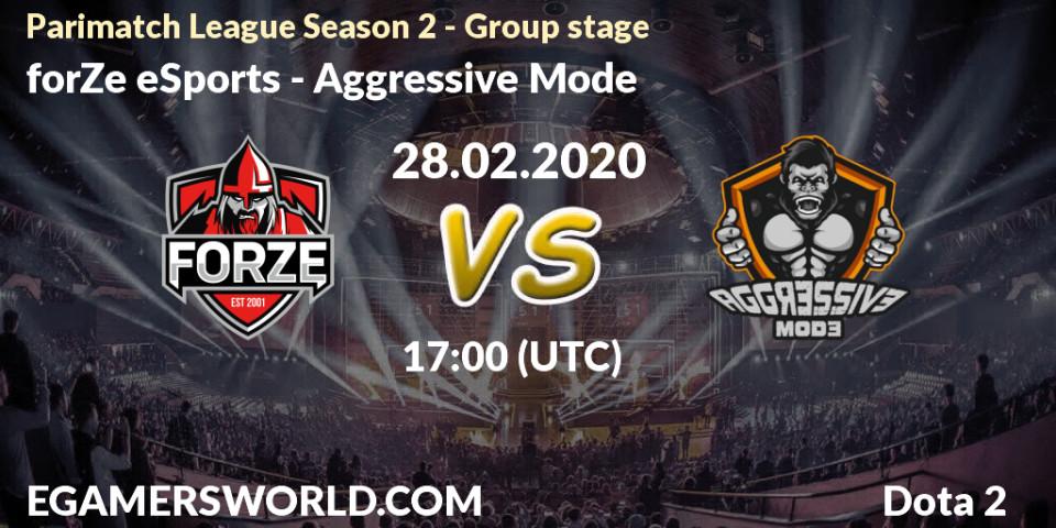 forZe eSports - Aggressive Mode: ennuste. 28.02.20, Dota 2, Parimatch League Season 2 - Group stage