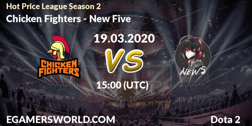 Chicken Fighters - New Five: ennuste. 19.03.2020 at 15:36, Dota 2, Hot Price League Season 2
