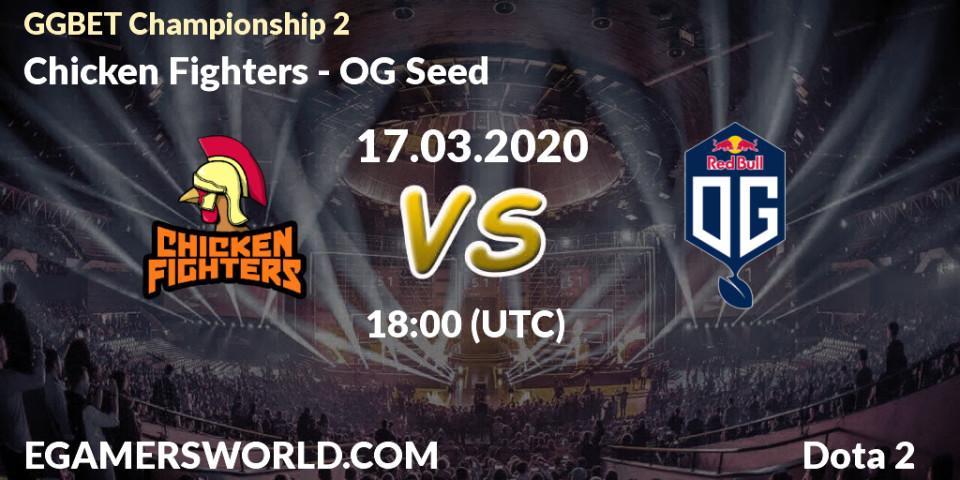 Chicken Fighters - OG Seed: ennuste. 18.03.2020 at 18:02, Dota 2, GGBET Championship 2