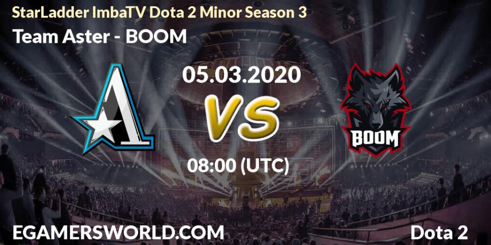 Team Aster - BOOM: ennuste. 05.03.2020 at 08:00, Dota 2, StarLadder ImbaTV Dota 2 Minor Season 3