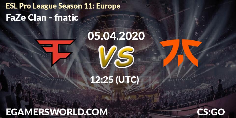 FaZe Clan - fnatic: ennuste. 05.04.2020 at 12:25, Counter-Strike (CS2), ESL Pro League Season 11: Europe