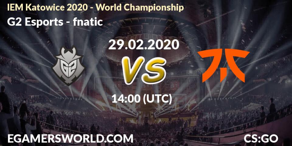 G2 Esports - fnatic: ennuste. 29.02.20, CS2 (CS:GO), IEM Katowice 2020 