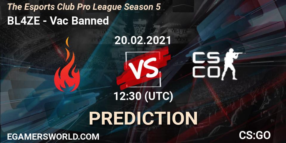 BL4ZE - Vac Banned: ennuste. 20.02.2021 at 12:30, Counter-Strike (CS2), The Esports Club Pro League Season 5