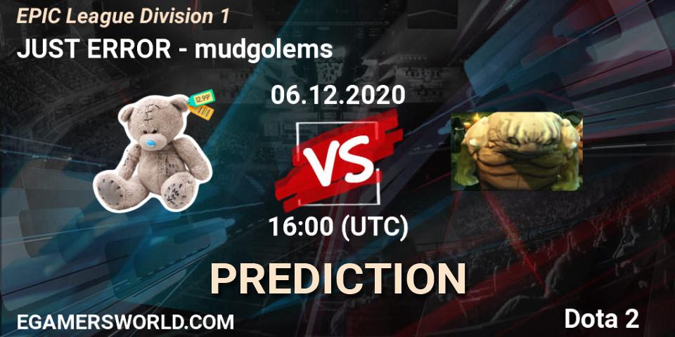 JUST ERROR - mudgolems: ennuste. 06.12.2020 at 10:00, Dota 2, EPIC League Division 1