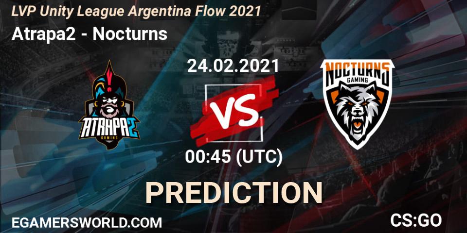 Atrapa2 - Nocturns: ennuste. 24.02.2021 at 00:45, Counter-Strike (CS2), LVP Unity League Argentina Apertura 2021