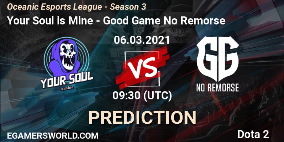 Your Soul is Mine - Good Game No Remorse: ennuste. 06.03.2021 at 10:17, Dota 2, Oceanic Esports League - Season 3