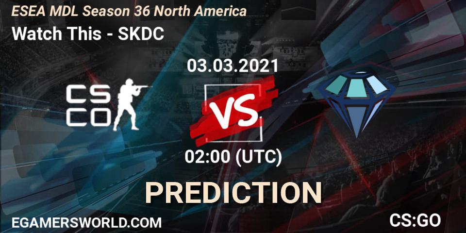 Watch This - SKDC: ennuste. 03.03.2021 at 02:00, Counter-Strike (CS2), MDL ESEA Season 36: North America - Premier Division