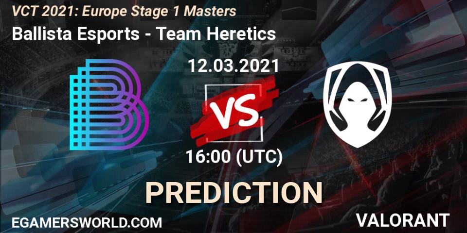 Ballista Esports - Team Heretics: ennuste. 12.03.2021 at 16:00, VALORANT, VCT 2021: Europe Stage 1 Masters