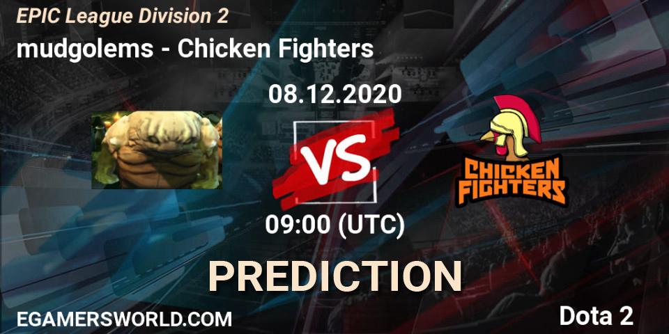 mudgolems - Chicken Fighters: ennuste. 08.12.2020 at 09:06, Dota 2, EPIC League Division 2