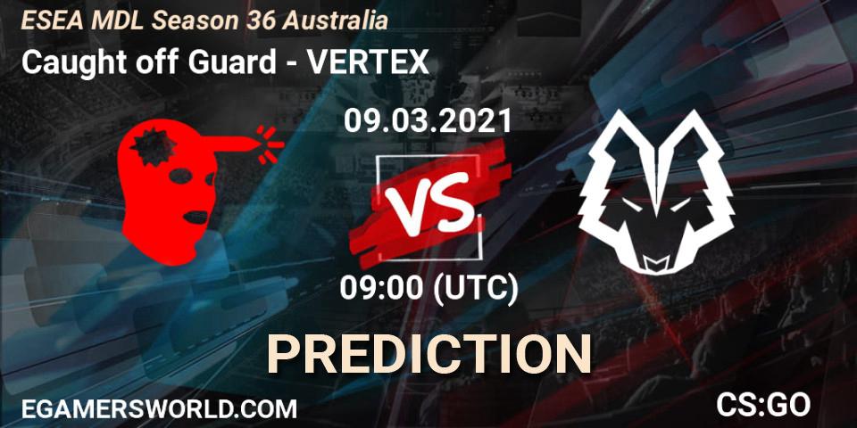 Caught off Guard - VERTEX: ennuste. 09.03.2021 at 09:00, Counter-Strike (CS2), MDL ESEA Season 36: Australia - Premier Division