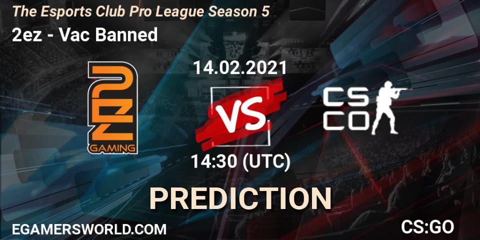 2ez - Vac Banned: ennuste. 14.02.2021 at 13:30, Counter-Strike (CS2), The Esports Club Pro League Season 5