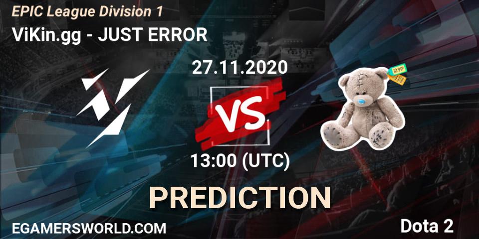 ViKin.gg - JUST ERROR: ennuste. 27.11.2020 at 16:00, Dota 2, EPIC League Division 1