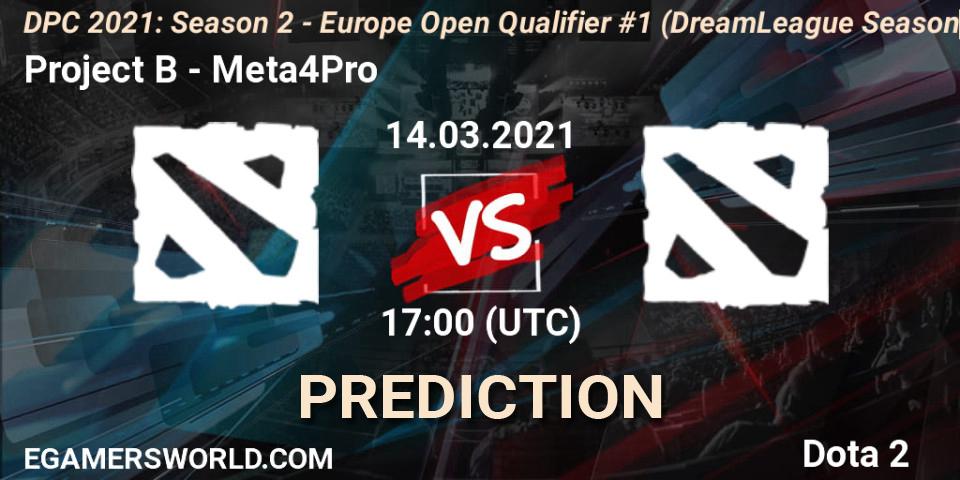 Project B - Meta4Pro: ennuste. 14.03.2021 at 17:04, Dota 2, DPC 2021: Season 2 - Europe Open Qualifier #1 (DreamLeague Season 15)