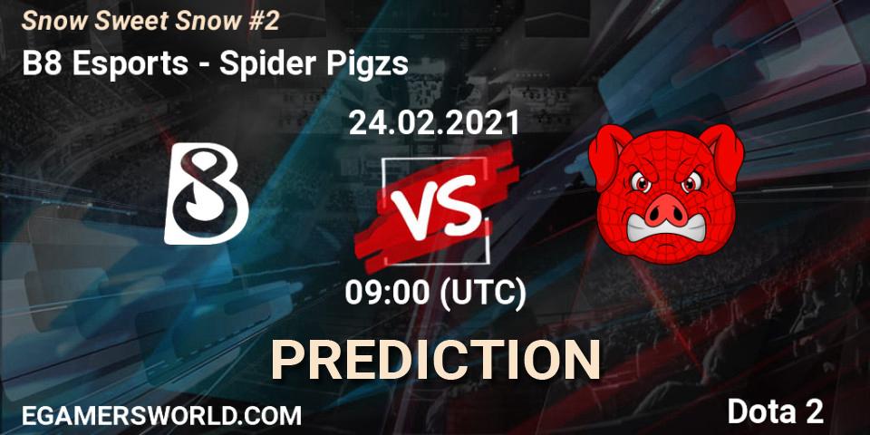 B8 Esports - Spider Pigzs: ennuste. 24.02.2021 at 09:00, Dota 2, Snow Sweet Snow #2