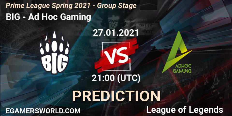 BIG - Ad Hoc Gaming: ennuste. 28.01.21, LoL, Prime League Spring 2021 - Group Stage