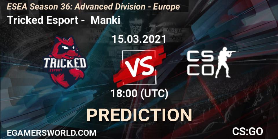 Tricked Esport - Manki: ennuste. 15.03.2021 at 18:00, Counter-Strike (CS2), ESEA Season 36: Europe - Advanced Division