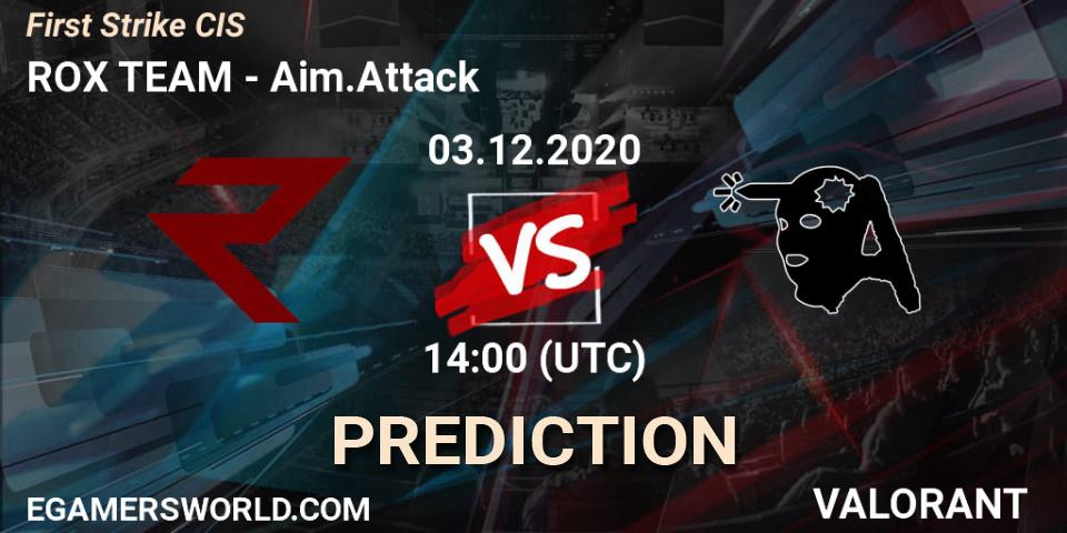 ROX TEAM - Aim.Attack: ennuste. 03.12.20, VALORANT, First Strike CIS