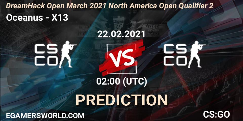 Oceanus - X13: ennuste. 22.02.21, CS2 (CS:GO), DreamHack Open March 2021 North America Open Qualifier 2