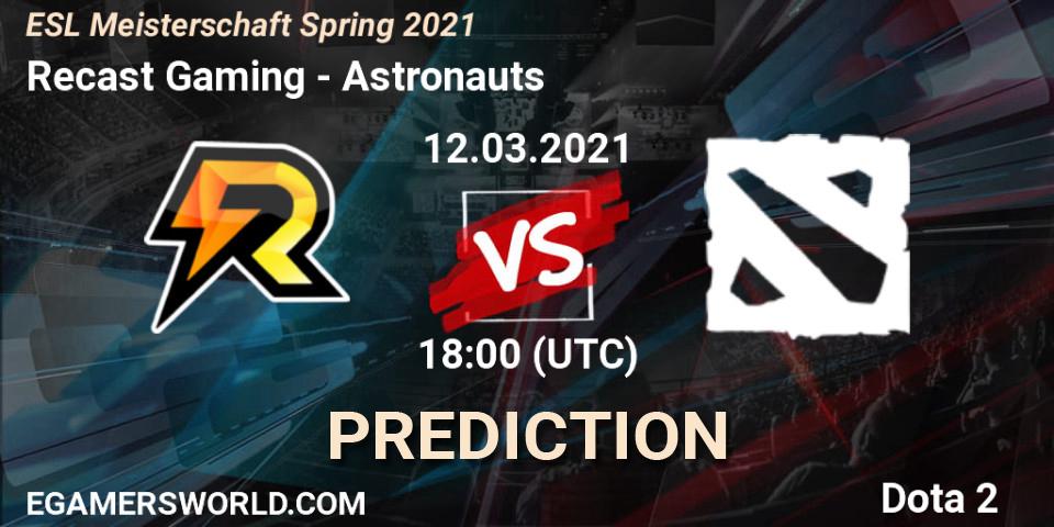 Recast Gaming - Astronauts: ennuste. 12.03.2021 at 18:00, Dota 2, ESL Meisterschaft Spring 2021