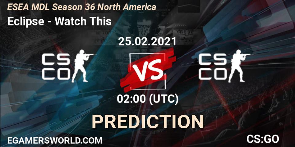 Eclipse - Watch This: ennuste. 25.02.2021 at 02:00, Counter-Strike (CS2), MDL ESEA Season 36: North America - Premier Division