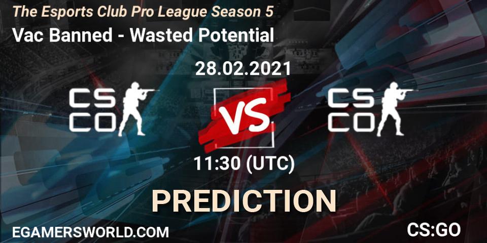 Vac Banned - Wasted Potential: ennuste. 28.02.2021 at 12:30, Counter-Strike (CS2), The Esports Club Pro League Season 5