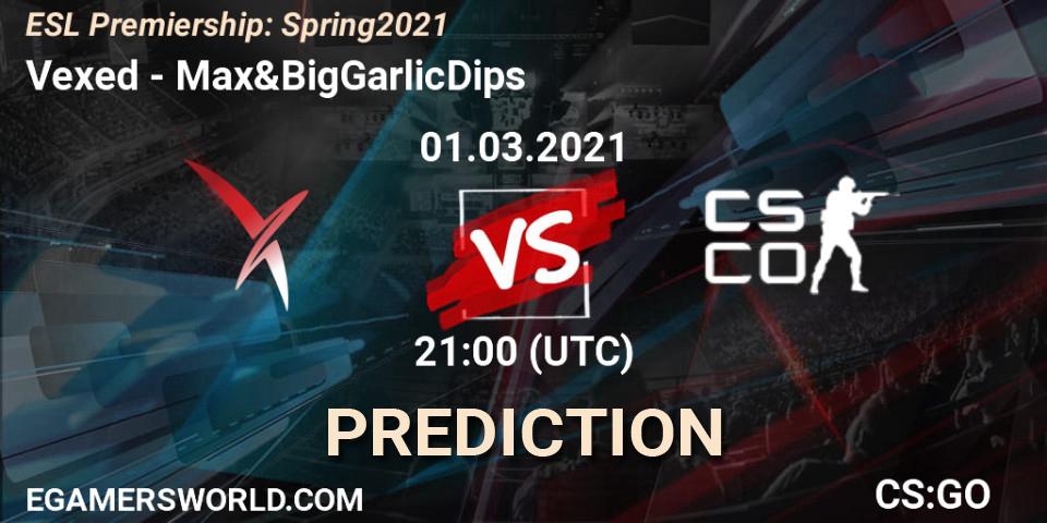 Vexed - Max&BigGarlicDips: ennuste. 01.03.21, CS2 (CS:GO), ESL Premiership: Spring 2021