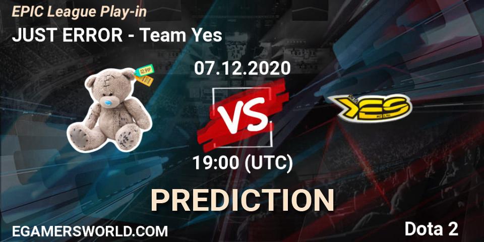 JUST ERROR - Team Yes: ennuste. 07.12.2020 at 19:00, Dota 2, EPIC League Play-in