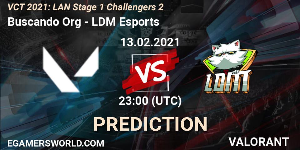Buscando Org - LDM Esports: ennuste. 13.02.2021 at 23:00, VALORANT, VCT 2021: LAN Stage 1 Challengers 2