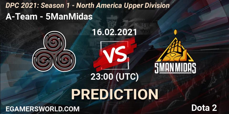 A-Team - 5ManMidas: ennuste. 16.02.2021 at 23:04, Dota 2, DPC 2021: Season 1 - North America Upper Division