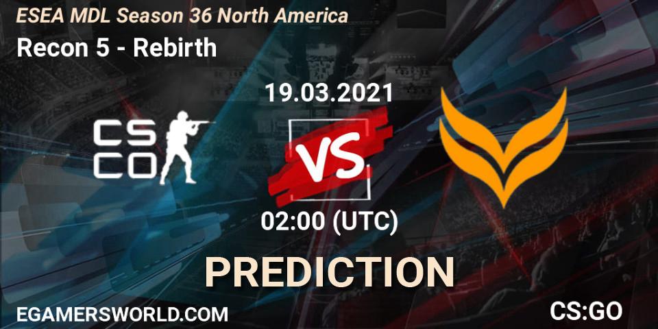 Recon 5 - Rebirth: ennuste. 21.03.2021 at 22:00, Counter-Strike (CS2), MDL ESEA Season 36: North America - Premier Division