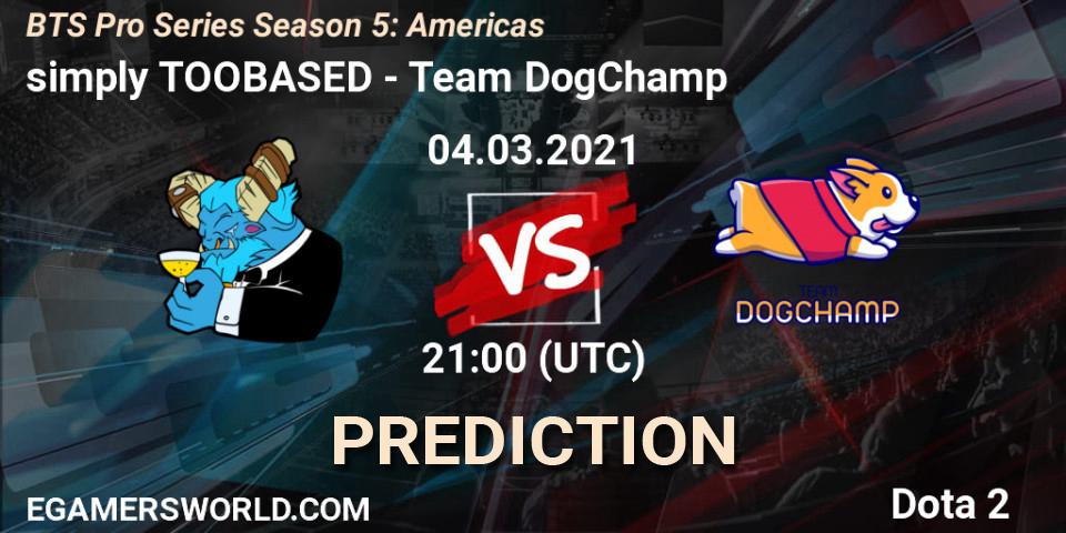simply TOOBASED - Team DogChamp: ennuste. 04.03.2021 at 21:06, Dota 2, BTS Pro Series Season 5: Americas