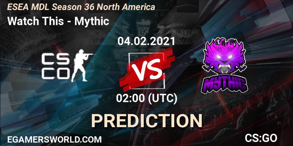 Watch This - Mythic: ennuste. 04.02.2021 at 02:00, Counter-Strike (CS2), MDL ESEA Season 36: North America - Premier Division