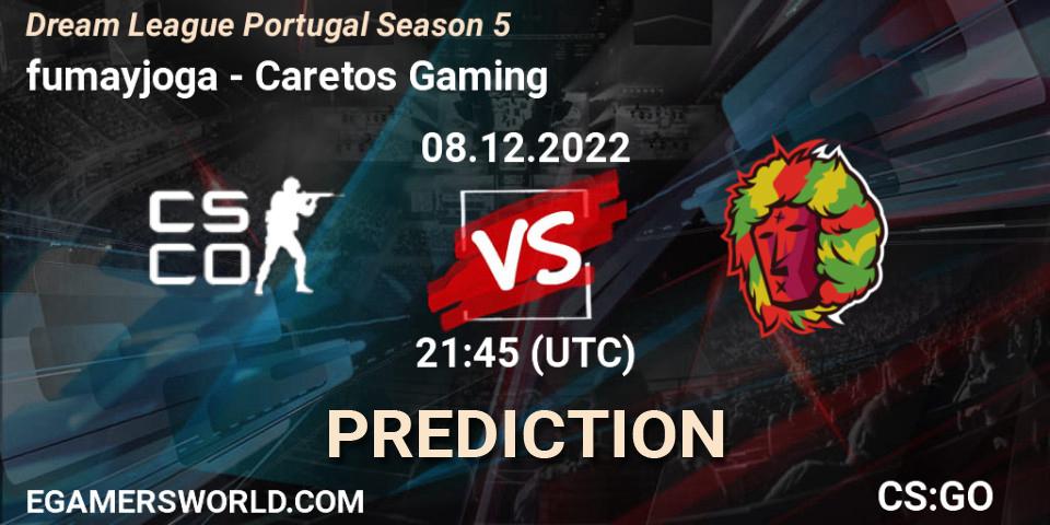 fumayjoga - Caretos Gaming: ennuste. 08.12.22, CS2 (CS:GO), Dream League Portugal Season 5