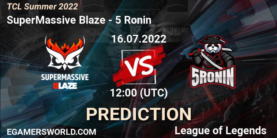 SuperMassive Blaze - 5 Ronin: ennuste. 16.07.2022 at 12:00, LoL, TCL Summer 2022