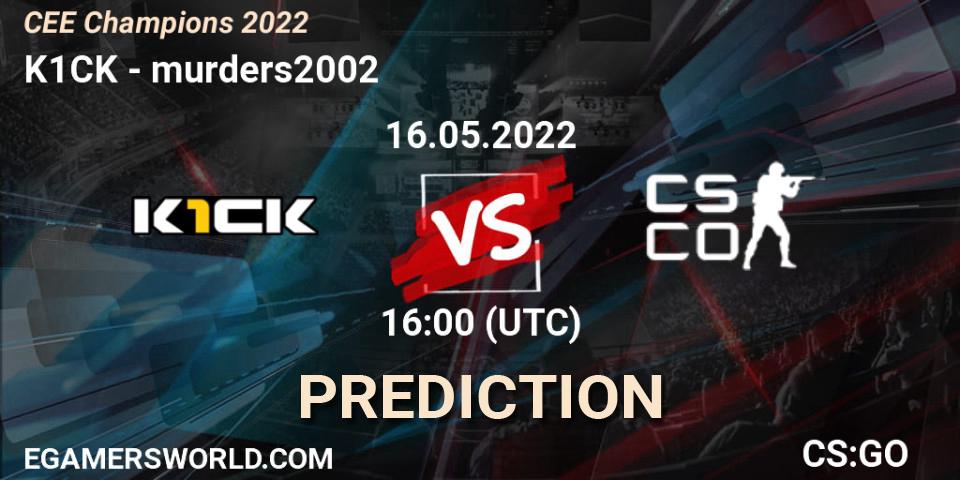 k1ck - murders2002: ennuste. 16.05.22, CS2 (CS:GO), CEE Champions 2022