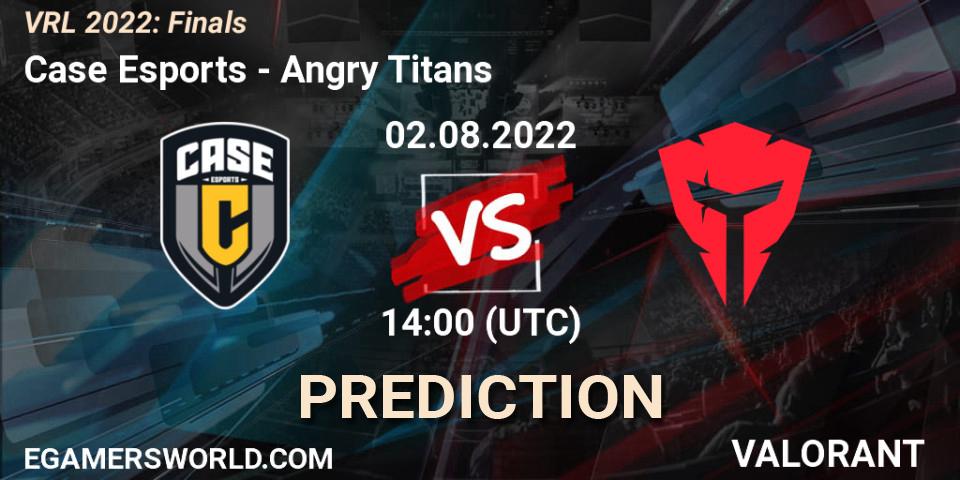 Case Esports - Angry Titans: ennuste. 02.08.2022 at 14:00, VALORANT, VRL 2022: Finals