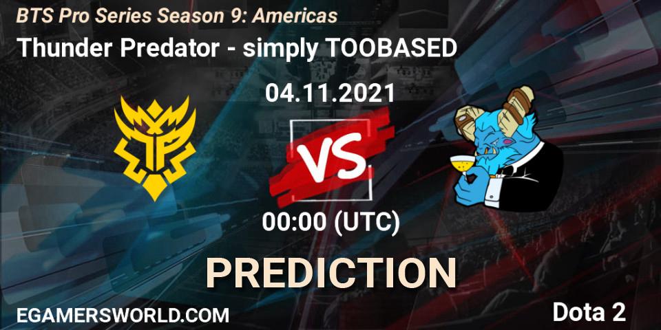 Thunder Predator - simply TOOBASED: ennuste. 04.11.2021 at 03:00, Dota 2, BTS Pro Series Season 9: Americas