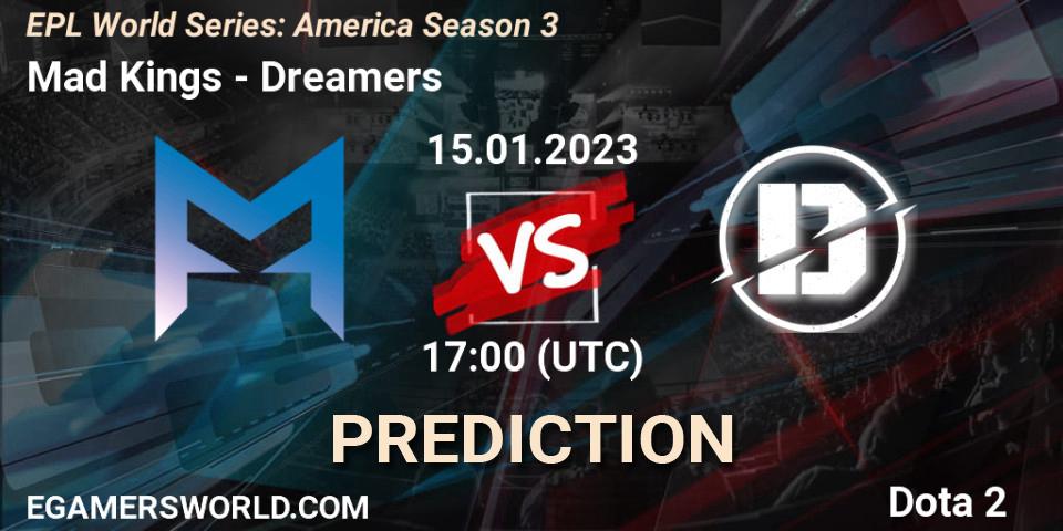 Mad Kings - Dreamers: ennuste. 15.01.2023 at 17:02, Dota 2, EPL World Series: America Season 3