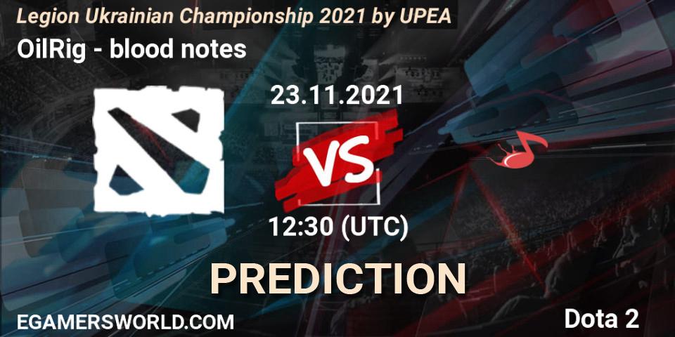 OilRig - blood notes: ennuste. 21.11.2021 at 13:44, Dota 2, Legion Ukrainian Championship 2021 by UPEA