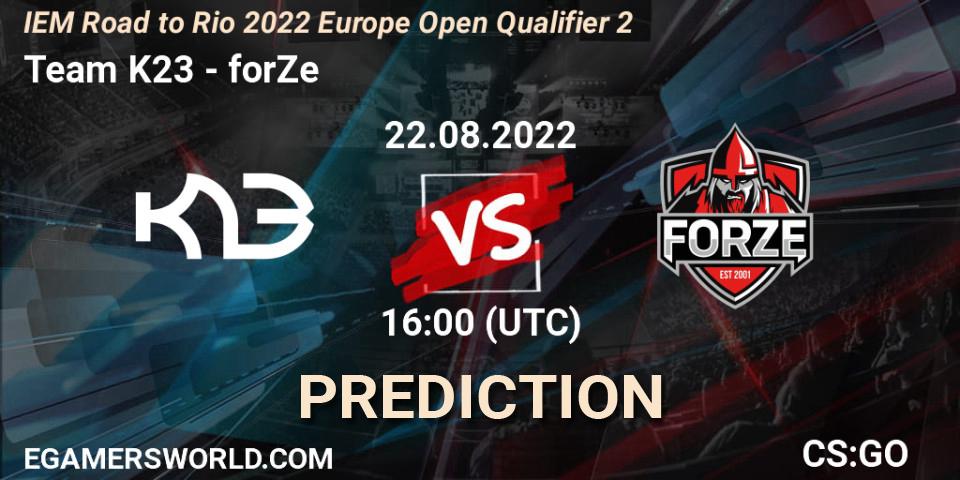 Team K23 - forZe: ennuste. 22.08.2022 at 16:00, Counter-Strike (CS2), IEM Road to Rio 2022 Europe Open Qualifier 2