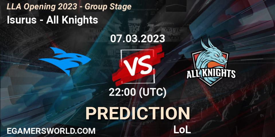 Isurus - All Knights: ennuste. 07.03.2023 at 22:00, LoL, LLA Opening 2023 - Group Stage